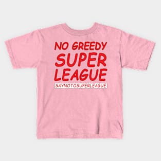 No Greedy Super league, saynotosuperleague Kids T-Shirt